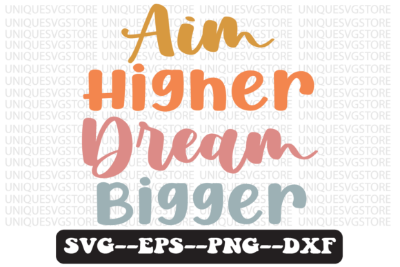 Aim Higher Dream Bigger Retro Svg Design Review