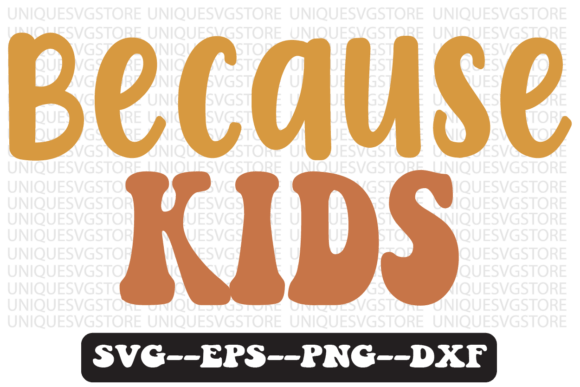 Because Kids Groovy Retro Svg Design Review