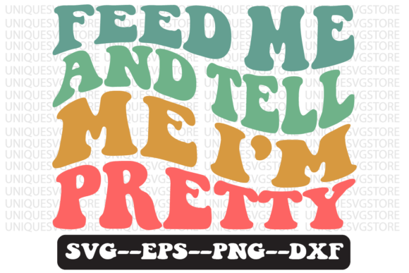 Feed Me and Tell Me I m Pretty Retro Svg Review